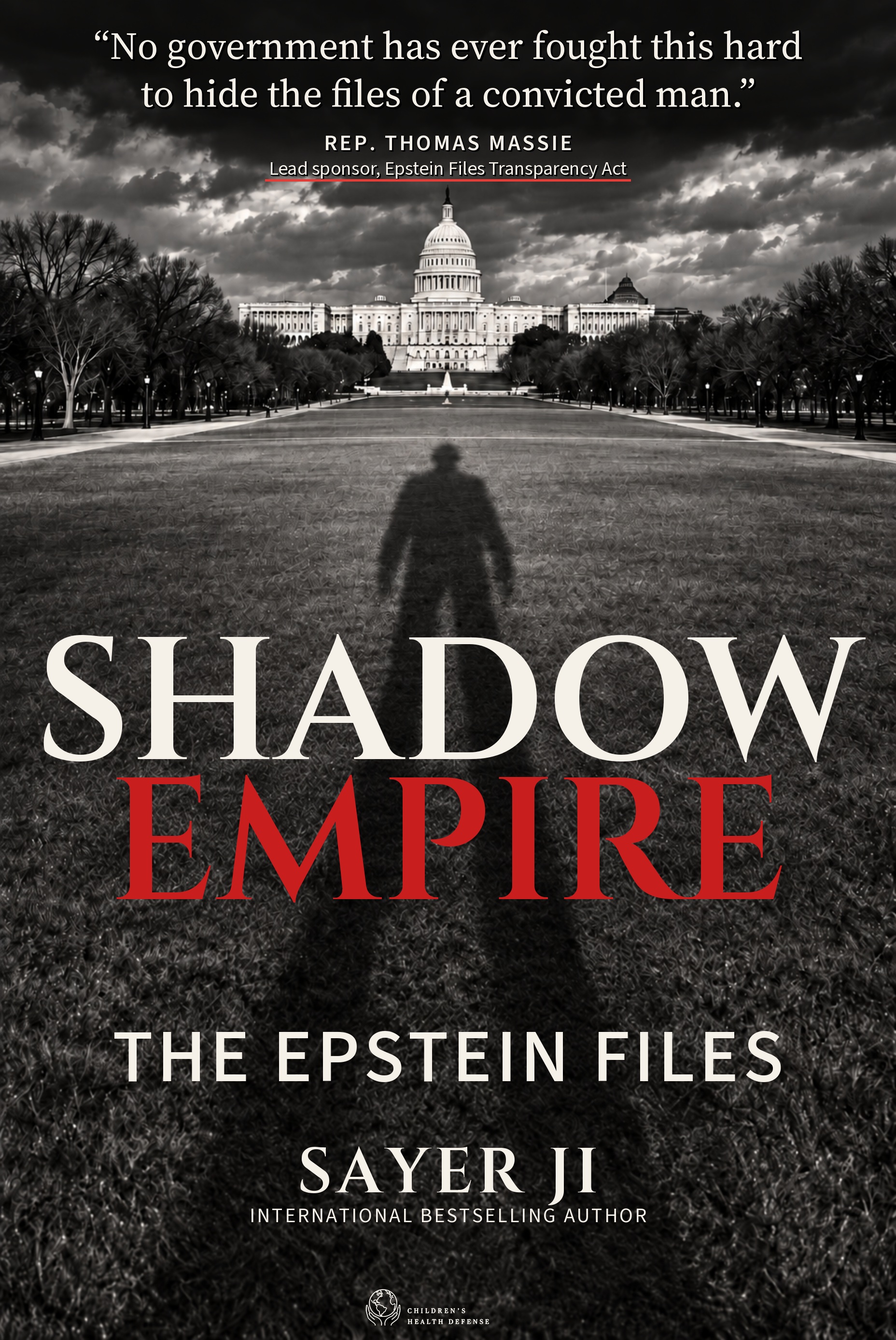 Cover of Shadow Empire by Sayer Ji. A black-and-white photograph of the U.S. Capitol at the end of the National Mall, with the long shadow of a fedora-wearing figure stretching across the grass toward the building. At the top of the jacket, a pull-quote from Rep. Thomas Massie underlined in red. Title SHADOW in cream above EMPIRE in red, followed by the subtitle THE EPSTEIN FILES, then SAYER JI and INTERNATIONAL BESTSELLING AUTHOR, with the Children's Health Defense mark at the base.